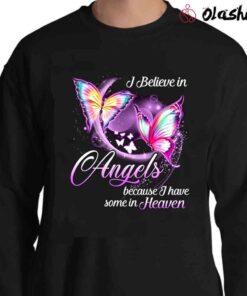 i believe in angels because i have some in heaven shirt Sweater Shirt