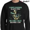 I Hope Karma Slaps You In The Face Karma Skull T Shirt Sweater Shirt