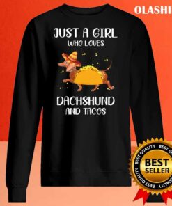 just a girl who loves dachshund and tacos shirt Sweater Shirt