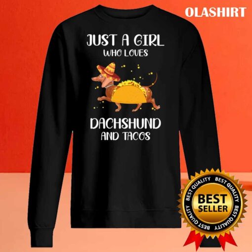 just a girl who loves dachshund and tacos shirt Sweater Shirt