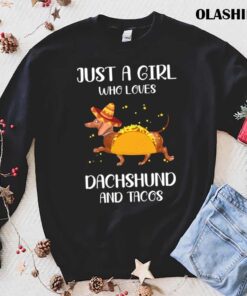 just a girl who loves dachshund and tacos shirt trending shirt